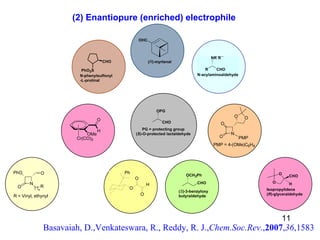 (2) Enantiopure (enriched) electrophile   Basavaiah, D.,Venkateswara, R., Reddy, R. J., Chem.Soc.Rev ., 2007 , 36 ,1583 11 