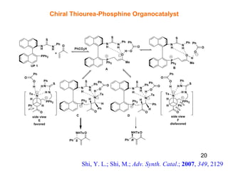 Shi, Y. L.; Shi, M.;  Adv. Synth. Catal .;  2007 ,  349 , 2129 Chiral Thiourea-Phosphine Organocatalyst 20 