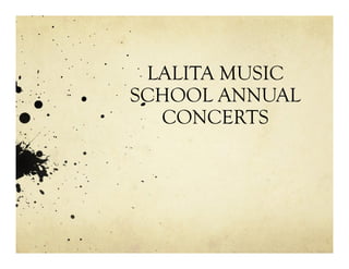 LALITA MUSIC
SCHOOL ANNUAL
CONCERTS
 