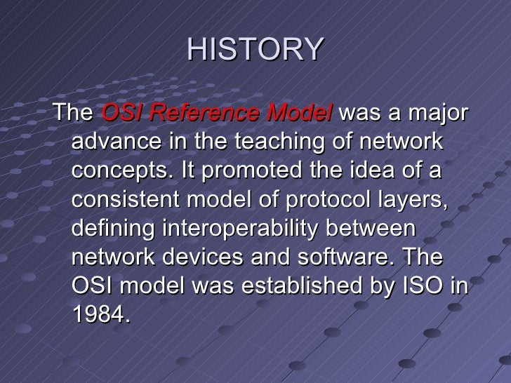 history of the osi reference model Read this technology essay and over 88,000 other research documents history of the osi reference model history of the osi reference model looking at the origins of the osi reference model takes us back to several. history of the osi reference model Read this technology essay and over 88,000 other research documents history of the osi reference model history of the osi reference model looking at the origins of the osi reference model takes us back to several.