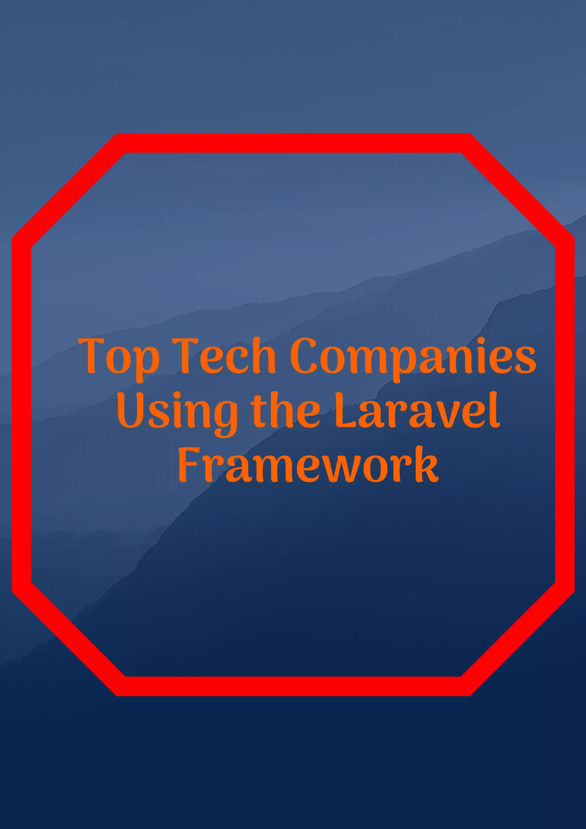 Top Tech Companies
Using the Laravel
Framework
 