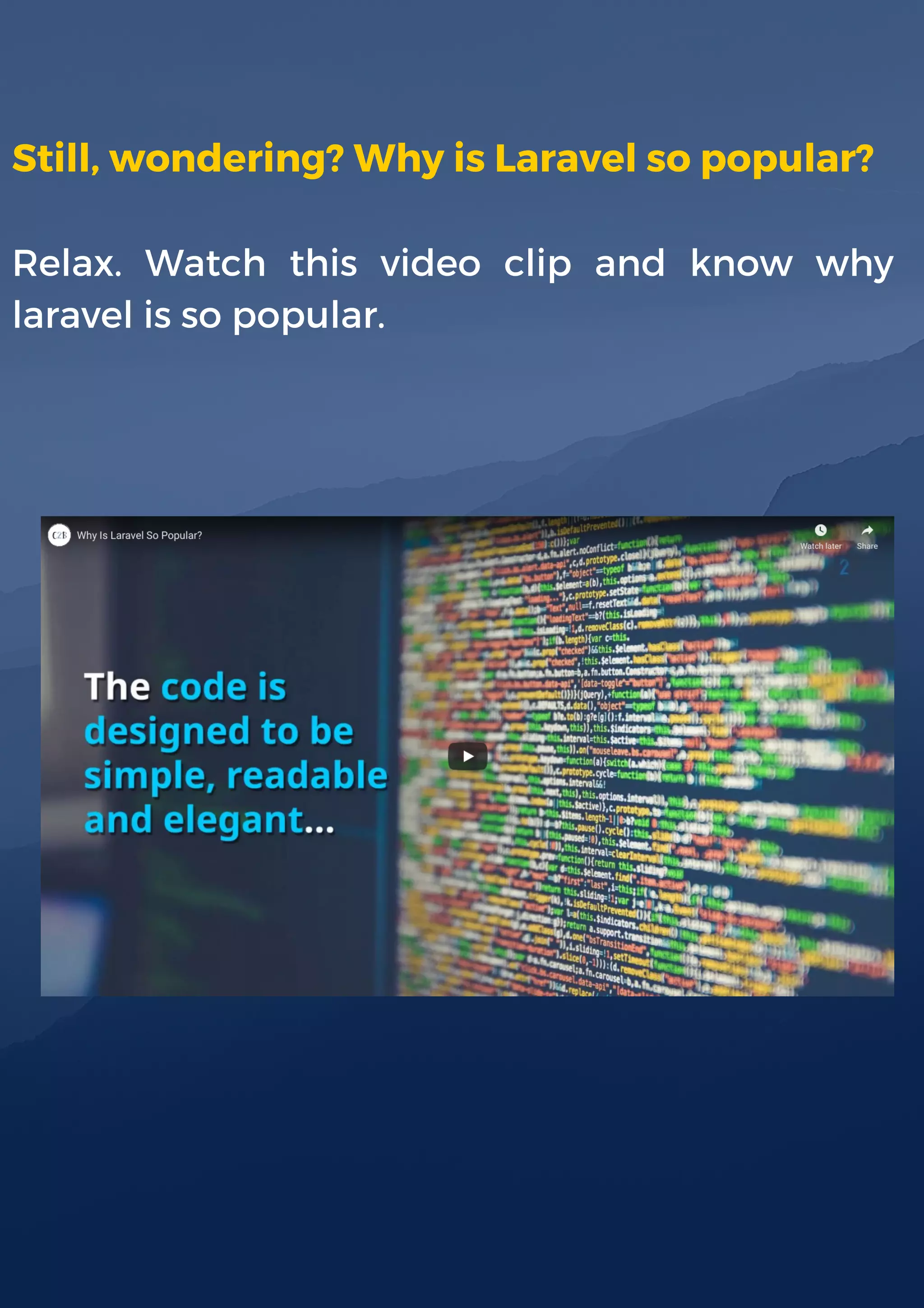 Still, wondering? Why is Laravel so popular?
Relax. Watch this video clip and know why
laravel is so popular.
 