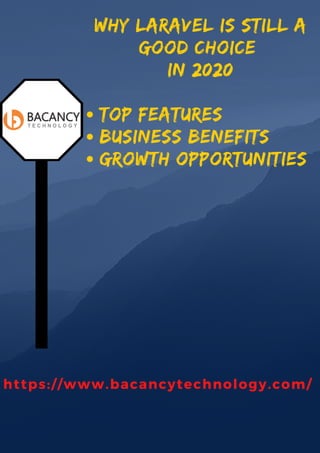 TOP FEATURES
BUSINESS BENEFITS
GROWTH OPPORTUNITIES
WHY LARAVEL IS STILL A
GOOD CHOICE
IN 2020
https://www.bacancytechnology.com/
 