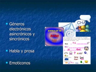 Géneros electrónicos asincrónicos y sincrónicos Habla y prosa Emoticonos 