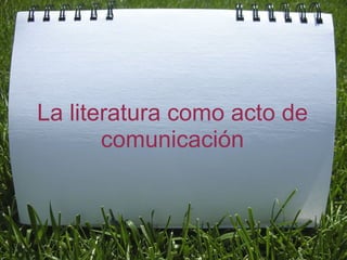 La literatura como acto de comunicación 