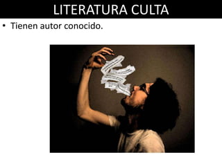 LITERATURA CULTA
• Tienen autor conocido.
 