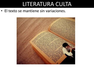 LITERATURA CULTA
• El texto se mantiene sin variaciones.
 