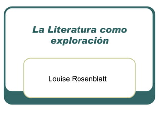 La Literatura como exploración Louise Rosenblatt 