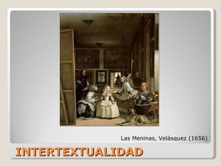 INTERTEXTUALIDAD Las Meninas, Velásquez (1656) 