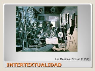 INTERTEXTUALIDAD Las Meninas, Picasso (1957) 