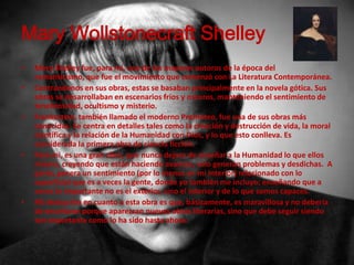 Mary Wollstonecraft Shelley
•   Mery Shelley fue, para mi, una de las mayores autoras de la época del
    romanticismo, qu...