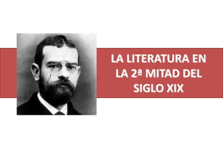 LA LITERATURA DE LA 2ª MITAD DEL SIGLO XIX (REALISMO).ppt