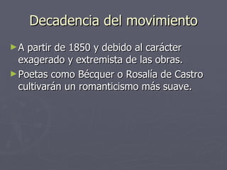 Decadencia del movimiento <ul><li>A partir de 1850 y debido al carácter exagerado y extremista de las obras. </li></ul><ul...