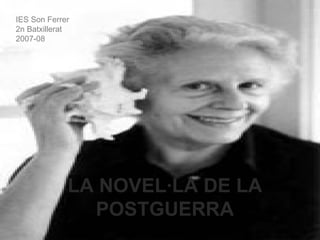 LA NOVEL·LA DE LA POSTGUERRA IES Son Ferrer 2n Batxillerat 2007-08 
