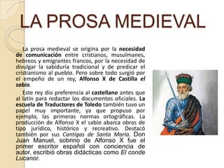 LAS JARCHASLas jarchas son breves composiciones líricas de carácter amoroso, escritas en árabe vulgar, o en la lengua romance de los cristianos que vivían en Al-Andalus (mozárabes). Son una de las primeras muestras líricas de la Edad Media.Vaysemeucorachón de mib. ya Rab, ¿si me tornarád? ¡Tan mal meu doler li-l-habib! Enfermo yed, ¿cuándsanarád?(Mi corazón se me va de mí. Oh Dios, ¿acaso se me tornará? ¡Tan fuerte mi dolor por el amado! Enfermo está, ¿cuándo sanará? )