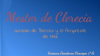 Mester de Clerecía
Gonzalo de Berceo y el Arcipreste
de Hita
Viviana Cardona Ocampo 3ºA
 