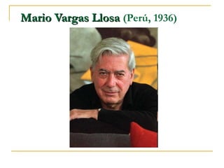 Mario Vargas Llosa  (Perú, 1936)  