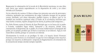 JUAN RULFO
Representa la culminación de la novela de la Revolución mexicana, en una obra
muy breve que acierta especialmen...