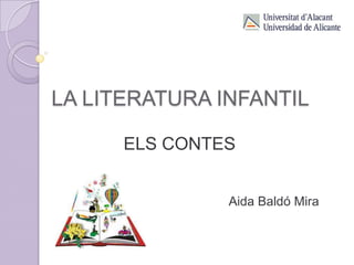 LA LITERATURA INFANTIL

      ELS CONTES


               Aida Baldó Mira
 