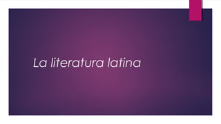La literatura latina
 