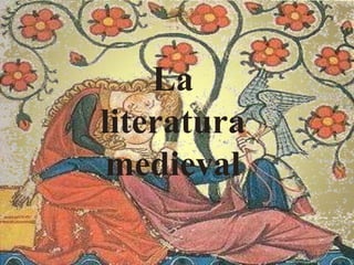 La
literatura
medieval
 