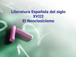 Literatura Española del siglo XVIII El Neoclasicismo 