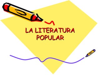 LA LITERATURA POPULAR 