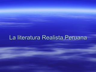 La literatura Realista Peruana 