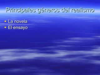 Principales géneros del realismo La novela El ensayo 