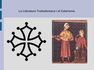 La Literatura Trobadoresca i el Catarisme.
 