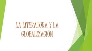 LA LITERATURA Y LA
GLOBALIZACIÓN
 