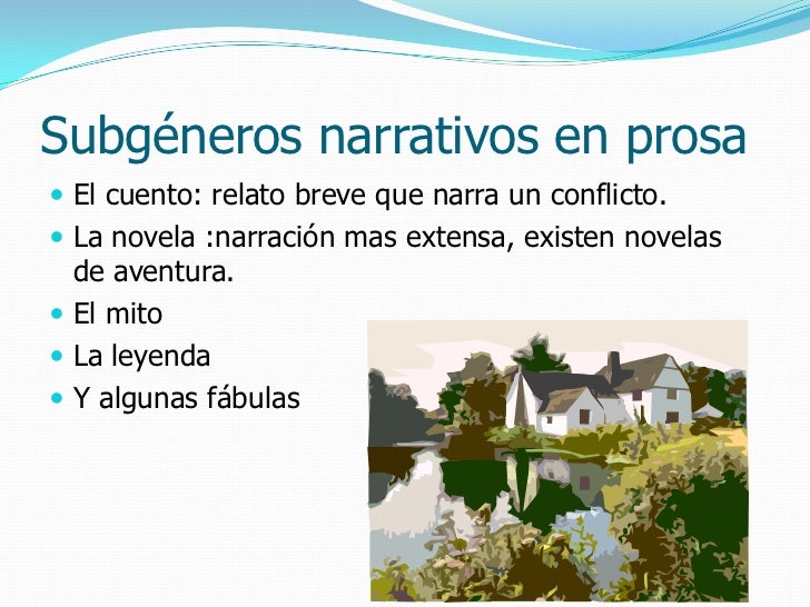 Subgéneros narrativos en prosa <br />El cuento: relato breve que narra un conflicto.<br />La novela :narración mas extensa...