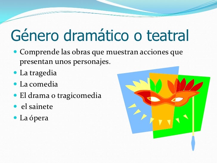 Género dramático o teatral  <br />Comprende las obras que muestran acciones que presentan unos personajes. <br />La traged...