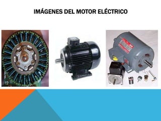 IMÁGENES DEL MOTOR ELÉCTRICO
 