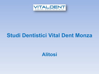 Studi Dentistici Vital Dent Monza


             Alitosi
 