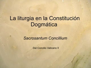 La liturgia en la Constitución Dogmática  Sacrosantum Concillium  Del Concilio Vaticano II 