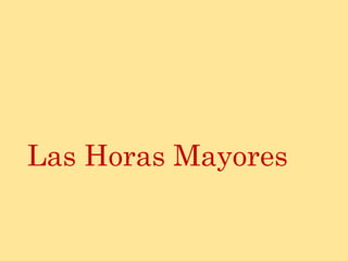 Las Horas Mayores
 