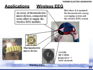 Applications
Wireless EEG
THERMO ELECTRIC GENERATOR
Wireless EEG
20
 