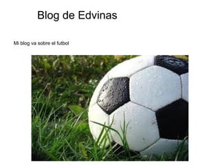 Blog de Edvinas
Mi blog va sobre el futbol
 