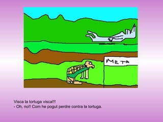 Visca la tortuga visca!!! - Oh, no!! Com he pogut perdre contra la tortuga. 