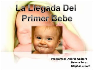 Integrantes:  Andrea Cabrera   Helena Pérez   Stephanie Soto 