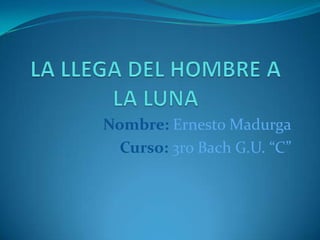 Nombre: Ernesto Madurga
Curso: 3ro Bach G.U. “C”
 