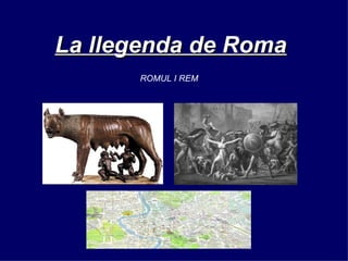 La llegenda de Roma   ROMUL I REM 