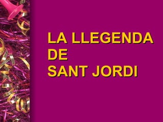 LA LLEGENDA  DE  SANT JORDI 