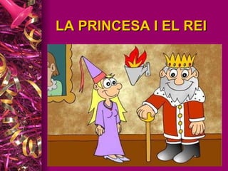 LA PRINCESA I EL REI 