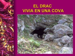EL DRAC  VIVIA EN UNA COVA 