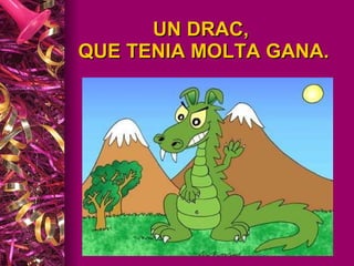 UN DRAC,  QUE TENIA MOLTA GANA. 