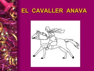 EL  CAVALLER  ANAVA 