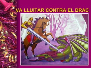 VA LLUITAR CONTRA EL DRAC 