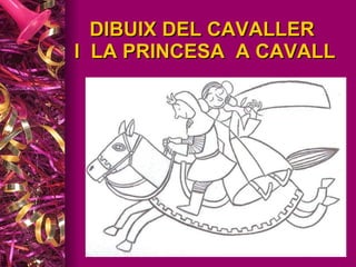 DIBUIX DEL CAVALLER  I  LA PRINCESA  A CAVALL 